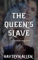 The Queen's Slave (Book 1) by herlittlenightmare