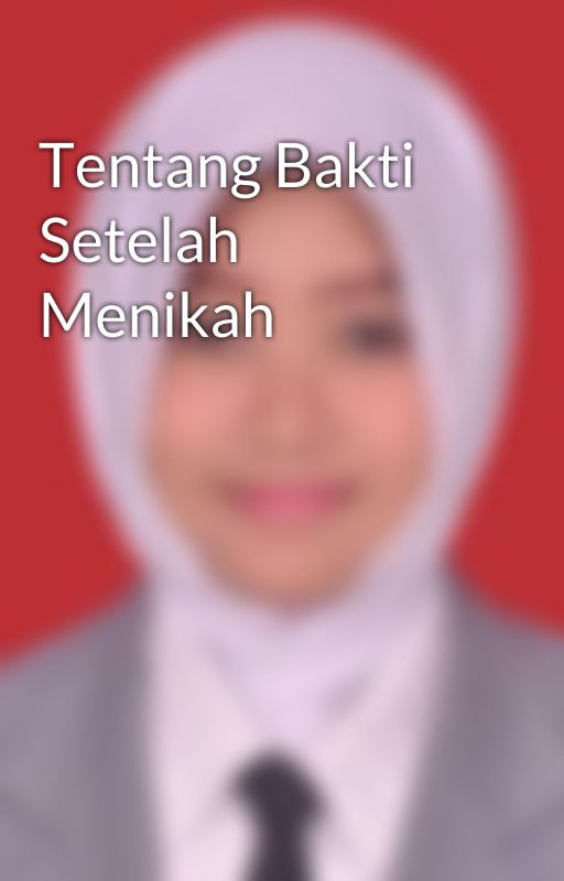 Tentang Bakti Setelah Menikah
 by MaratusSolikhah99