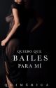 Quiero que bailes para mí ©  by jlquimerica