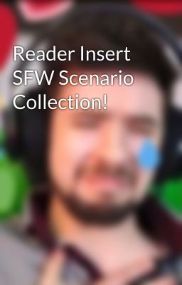 Reader Insert SFW Scenario Collection! cover