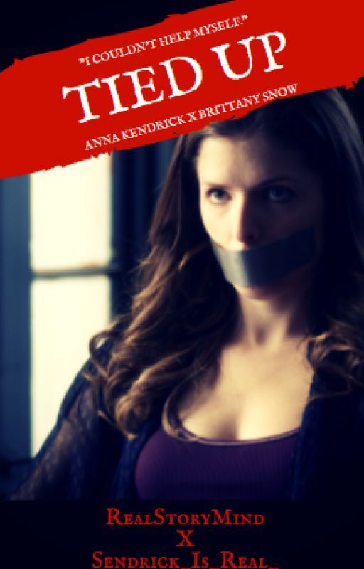 Tied Up {Anna Kendrick x Brittany Snow} by RealStoryMind