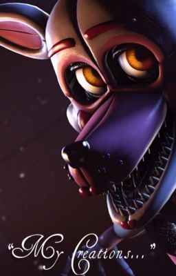 "My creations..."- A Funtime Foxy Fanfic -  cover