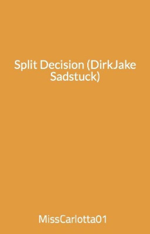 Split Decision (DirkJake Sadstuck) **On Hiatus** by MissCarlotta01