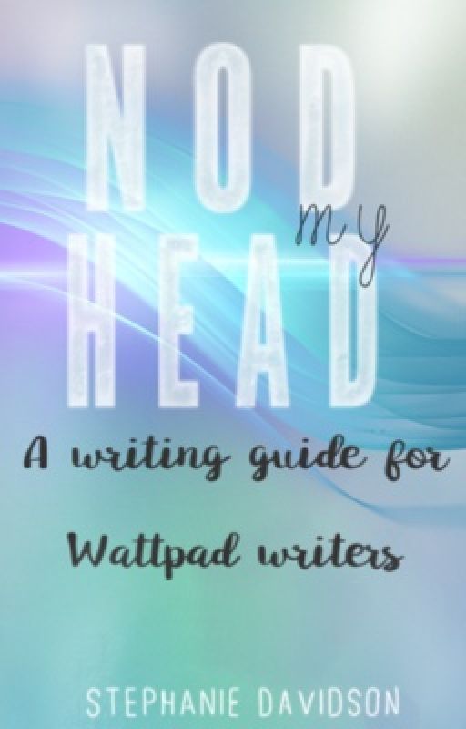 Nod my Head - A Writing Guide for Wattpad Writers by Mindchalk