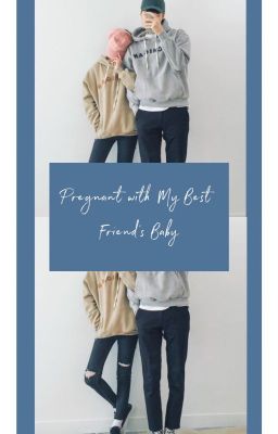 PREGNANT WITH MY BESTFRIEND'S BABY (COMPLETED) cover