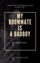 My Roommate Is A Badboy    √VOLTOOID√ by xliezeee