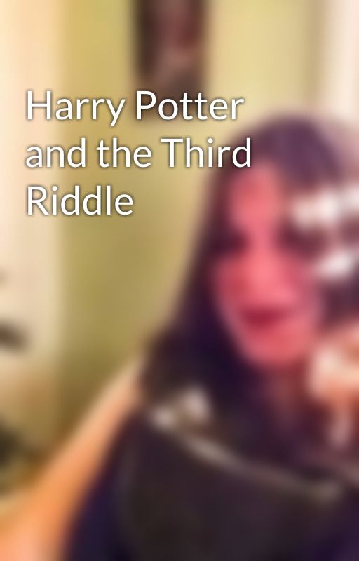 Harry Potter and the Third Riddle by MoonWriter91