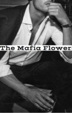 The Mafia Flower (COMPLETED) by TheQuirkyQueen08