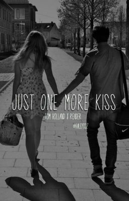 Just One More Kiss (Book 1) || Tom Holland x Reader cover