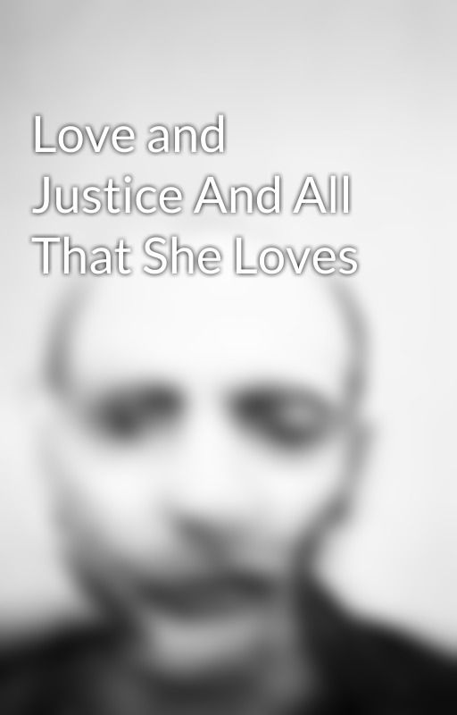 Love and Justice And All That She Loves by postmortemWitchery