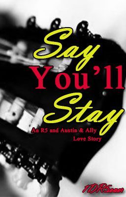 Say You'll Stay: an R5 and Austin & Ally Love Story cover