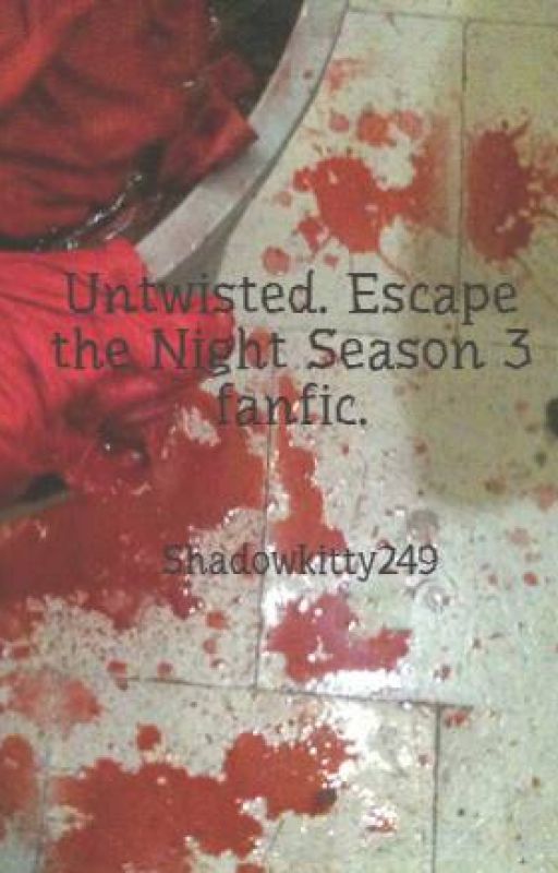 Untwisted. Escape the Night Season 3 fanfic. by Shadowkitty249