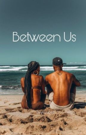 Between Us by juicyvibez