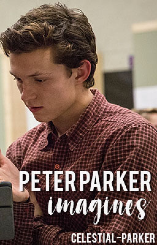 Peter Parker Imagines by celestial-parker