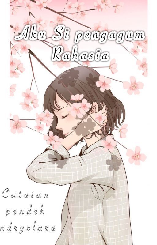 Aku si pengagum rahasia (catatan pendek indryclara) by fannyastri