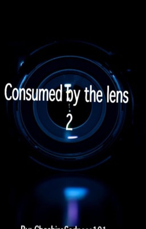 Consumed By The Lens(Part 2) by duck-struck