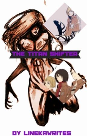 The Titan Shifter: AOT Fan Fic (COMPLETED) by LinekaWrites