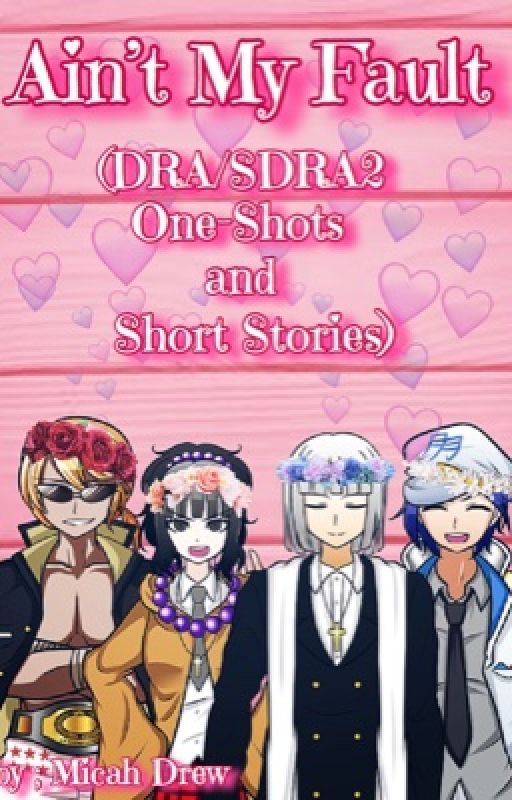 Ain't My Fault (DRA/SDRA2 One-Shots and Short Stories) by _Micah-Drew_