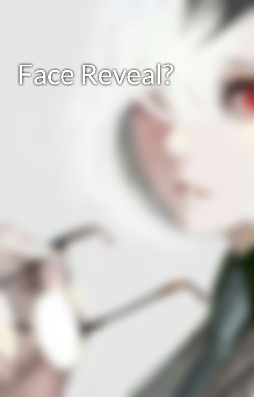 Face Reveal? by EverydayIsBoring