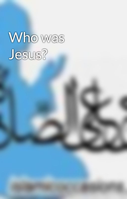 Who was Jesus? by Ashrafali