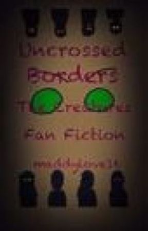 Uncrossed Borders (A Creatures Fan Fiction) by zechillywilly