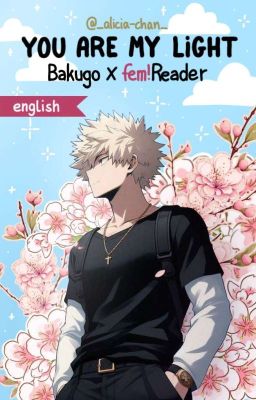 •You are my light•| Bakugo x Reader cover