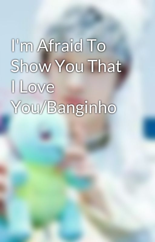 I'm Afraid To Show You That I Love You/Banginho by ChanKoala