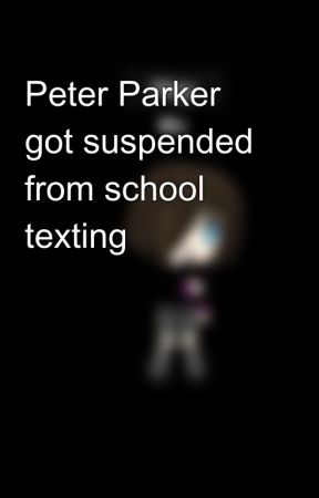 Peter Parker got suspended from school texting😹😹😹 by lizzythenight7832