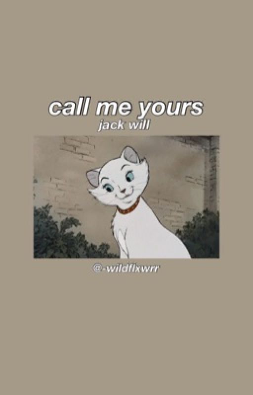 𝙘𝙖𝙡𝙡 𝙢𝙚 𝙮𝙤𝙪𝙧𝙨🌼                            (JACK WILL X OC)  by -wildflxwrr