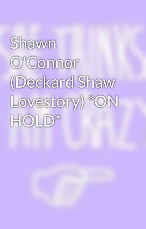 Shawn O'Connor (Deckard Shaw Lovestory) *ON HOLD* by leighkelley1121