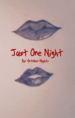 Just One Night (A ONE SHOT) by warm-october-nights