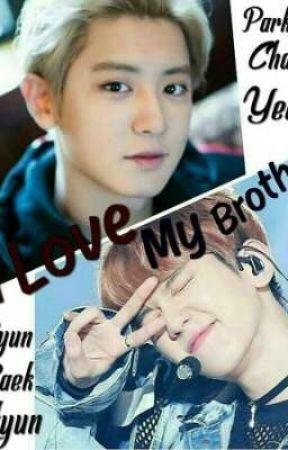 I LOVE MY BROTHER by chanbaekfanfic614