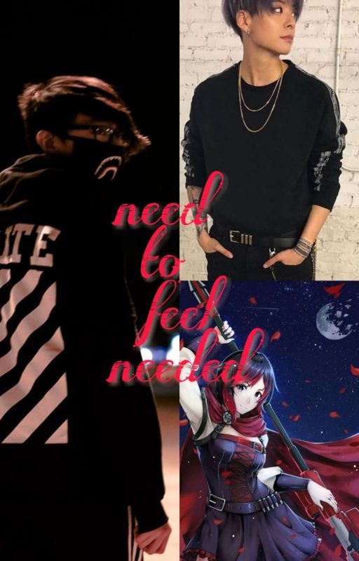 *DISCONTINUED* Need To Feel Needed (Neglected Male Ruby Twin Reader x RWBY) by Wolfie_99