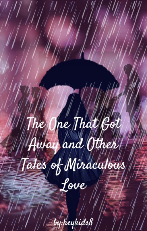 The One That Got Away and Other Tales of Miraculous Love by fly_freebird