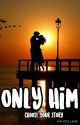 Only him(The Pals Fanfic) by woahajsjdjdj