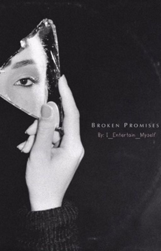 Broken Promises by I_Entertain_Myself