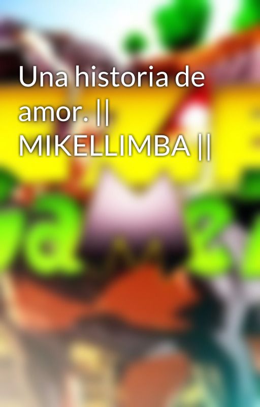 Una historia de amor. || MIKELLIMBA || by SrOsito7w7