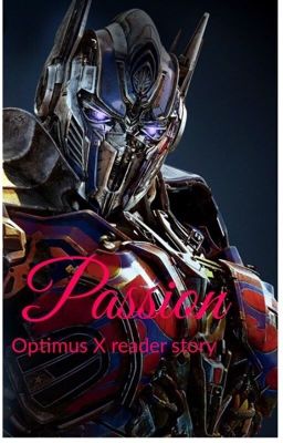 Passion (Optimus Prime x reader) ¡REWRITING! cover