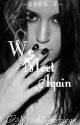 We Meet Again (Sequel to Twist Of Fate) by broken_minority