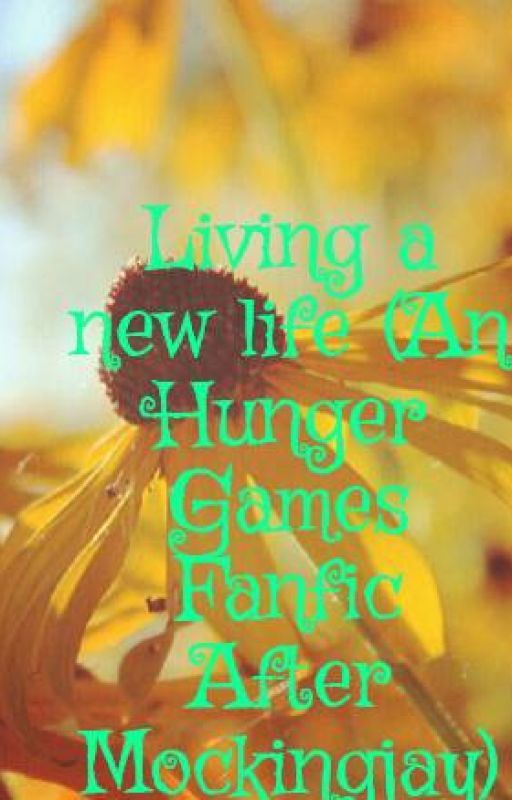 Living a new life (An Hunger Games Fanfic After Mockingjay) by TheMockingjay1212