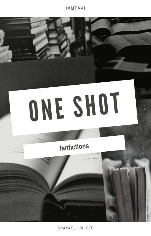 One Shot - Fanfictions by IAmTavi