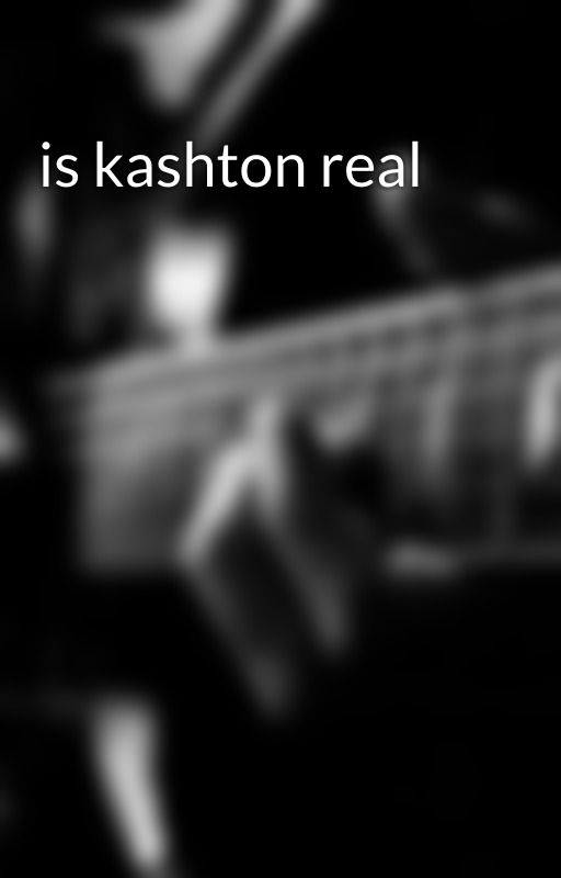 is kashton real by GabriellaGault585