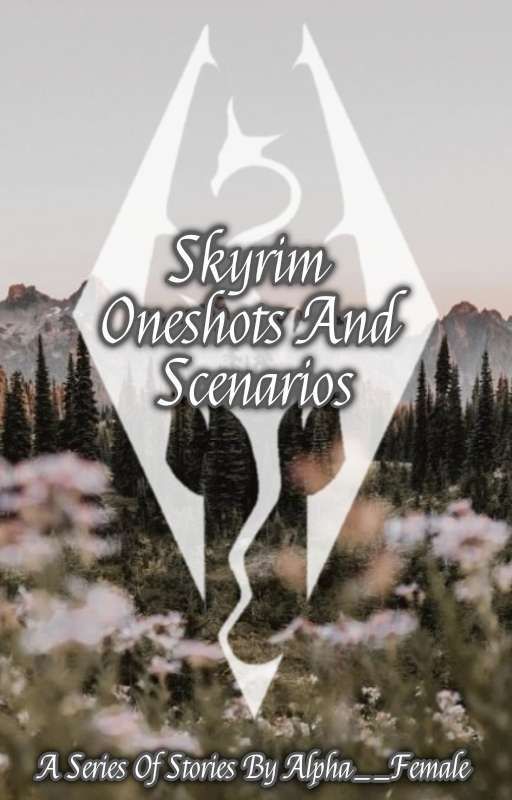 Skyrim Oneshots and Scenarios by Alpha__Female