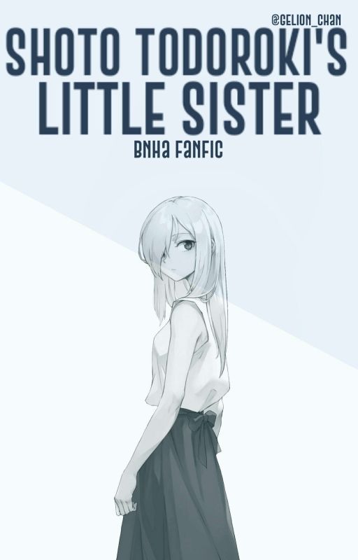 Shouto Todoroki's Little Sister [BNHA Fanfic] by Gelion_chan