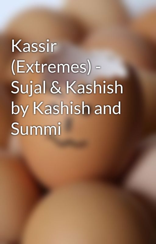 Kassir (Extremes) - Sujal & Kashish by Kashish and Summi by goodkashish