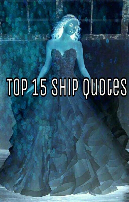 Top 15 Ship Quotes by AlysiaOlivas