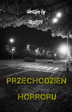 Przechodzień Horroru || (ONE SHOT)  by Aka3219