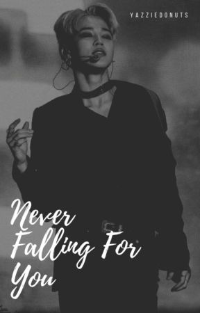 Never Falling For You ✔ [COMPLETED] by yazdonuts