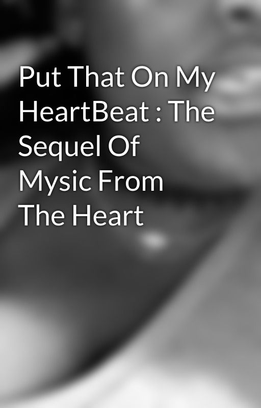 Put That On My HeartBeat : The Sequel Of Mysic From The Heart by GourgeousKiarra