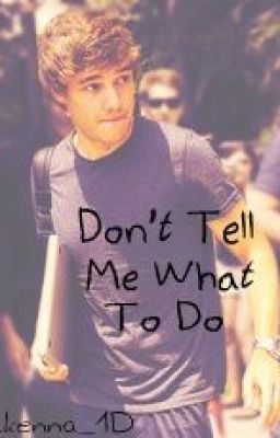 Don't tell me what to do -A Liam Payne Fanfic- cover